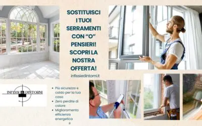 Più soluzioni per comfort e risparmio per sostituire i tuoi serramenti!